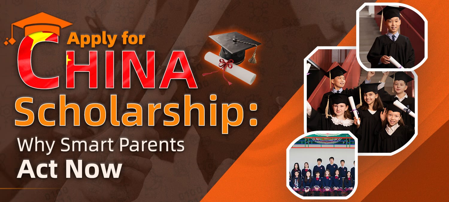 Apply for China Scholarship: Why Smart Parents Act Now